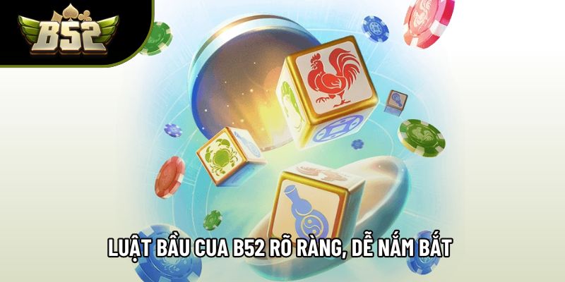 Luật bầu cua B52 rõ ràng, dễ nắm bắt trong từng phiên Luật bầu cua B52 rõ ràng, dễ nắm bắt trong từng phiên