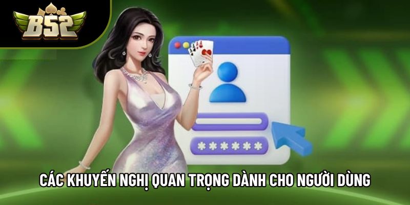 Các khuyến nghị quan trọng dành cho người dùng Các khuyến nghị quan trọng dành cho người dùng