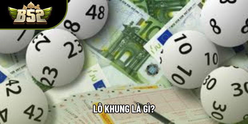 Lô khung là gì? Lô khung là gì?