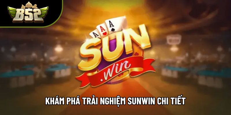 Khám phá trải nghiệm sunwin chi tiết Khám phá trải nghiệm sunwin chi tiết