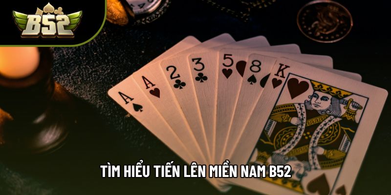 Tìm hiểu Tiến lên miền nam B52 Tìm hiểu Tiến lên miền nam B52